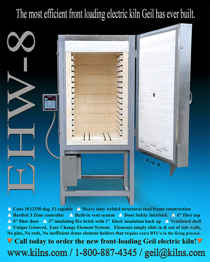 Image Electric Geil electric Kiln model EHW-8 text The most efficient front loading electric kiln Geil has ever built. features and hightlights text Cone 10 2350 deg. F capable, Heavy duty welded structural steel frae construcation, Bartlett 3 Zone controller, Built-in vent system, Door Safety Interlock, 6 inch fiber top, 4 inch fiber door, 3 inch insulatkng fire brick with 1 inch block insulation back up, Bentilated shell, Unique Grooved, Easy Change Element System: Elements simply slide in & out of side walls, no pins, no rods, no inefficient dense element holders that require extra BTU's in the firing process.  Call today to order the new front-loading Geil electric kiln!  www.kilns.com / 1-800-887-4345 / geil@kilns.com